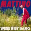Mattino - Wees Niet Bang - Single