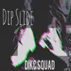 Dikc Squad - Dip Slide (feat. Pkingp) - Single